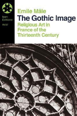 Book The Gothic Image: Religious Art in France of the Thirteenth Century (Icon Editions) free