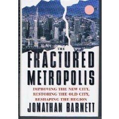 Book The Fractured Metropolis: Improving The New City, Restoring The Old City, Reshaping The Region free