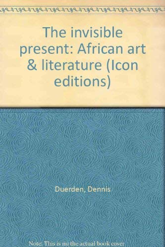 Book The invisible present: African art & literature (Icon editions) free