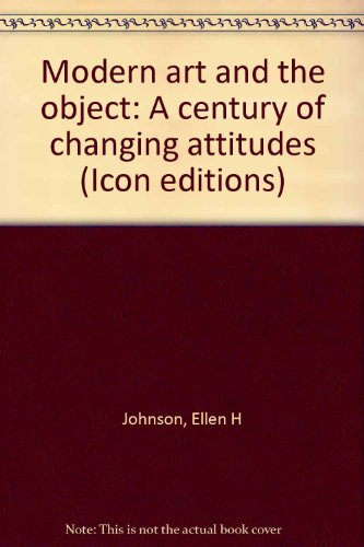 Book Modern Art and the Object: A Century of Changing Attitudes (Icon Editions) free
