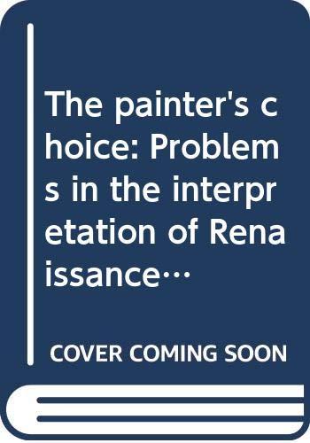 Book The painter's choice: Problems in the interpretation of Renaissance art (Icon editions) free