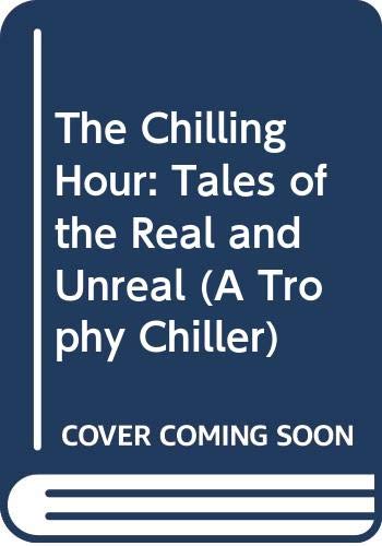 Book The Chilling Hour: Tales Of The Real And Unreal (a Trophy Chiller) free