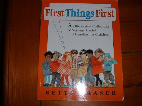 Book First Things First: An Illustrated Collection of Sayings Useful and Familiar for Children free