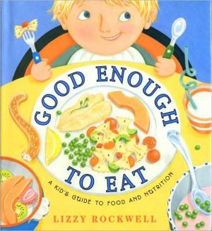 Book Good Enough to Eat: A Kid's Guide to Food and Nutrition free