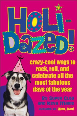 Book Holidazed!: Crazy-Cool Ways to Rock, Roll, and Celebrate All the Most Fabulous Days of the Year free