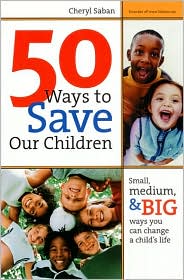 Book 50 Ways to Save Our Children: Small, Medium, and Big Ways You Can Change a Child's Life free