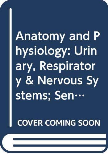 Book Anatomy And Physiology: Urinary, Respiratory & Nervous Systems; Sensations &sense Organs; Endocrine & Reproductive Systems (anatomy & Physiology Vol) free