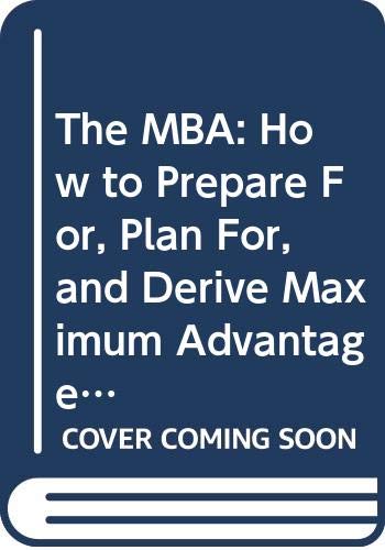 Book The Mba: How To Prepare For, Plan For, And Derive Maximum Advantage From Graduate Study In Management (barnes & Noble Outline Series) free