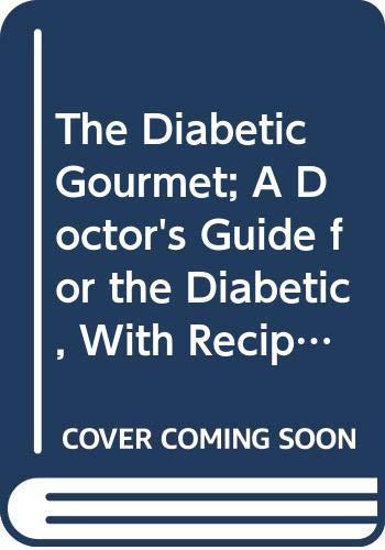 Book The Diabetic Gourmet; A Doctor's Guide For The Diabetic, With Recipes And Information Applicable For Good Eating Habits For The Entire Family free
