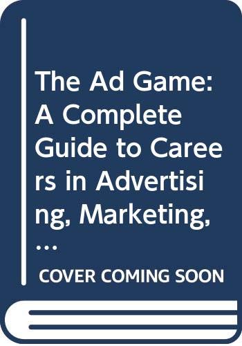 Book The Ad Game: A Complete Guide to Careers in Advertising, Marketing, and Related Areas free