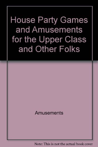 Book House party games and amusements for the upper class and other folks (Everyday handbook) free