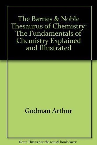 Book The Barnes & Noble thesaurus of chemistry: The fundamentals of chemistry explained and illustrated free