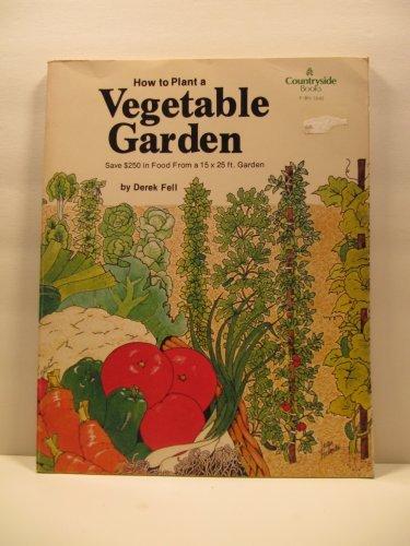 Book How to plant a vegetable garden: Save $250 in food from a 15 x 25 ft. garden (Countryside books) free