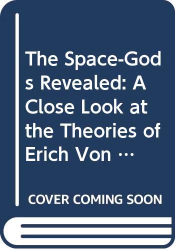 Book The Space-Gods Revealed: A Close Look at the Theories of Erich Von Daniken free