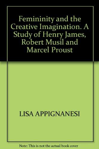 Book Femininity & the creative imagination;: A study of Henry James, Robert Musil & Marcel Proust free