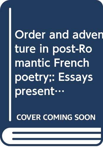 Book Order and adventure in post-Romantic French poetry;: Essays presented to C. A. Hackett free