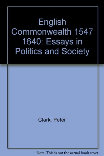 Book English Commonwealth 1547 1640: Essays In Politics And Society free