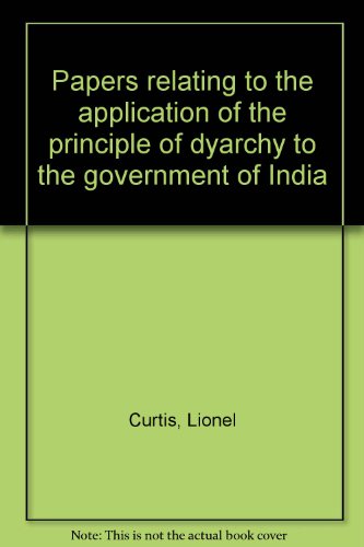 Book Papers Relating To The Application Of The Principle Of Dyarchy To The Government Of India free