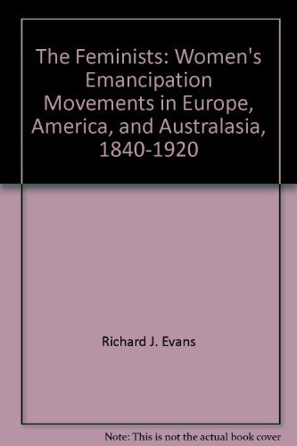 Book The Feminists: Women's Emancipation Movements In Europe, America, And Australasia, 1840-1920 free