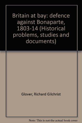 Book Britain At Bay: Defence Against Bonaparte, 1803-14 (historical Problems, Studies And Documents) free