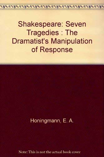 Book Shakespeare: Seven Tragedies : The Dramatist's Manipulation of Response free