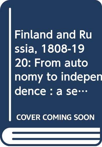 Book Finland and Russia, 1808-1920: From autonomy to independence : a selection of documents (Studies in Russian and East European history) free