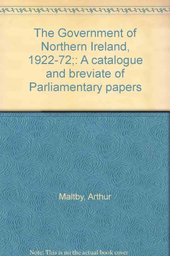 Book The Government Of Northern Ireland, 1922-72;: A Catalogue And Breviate Of Parliamentary Papers free