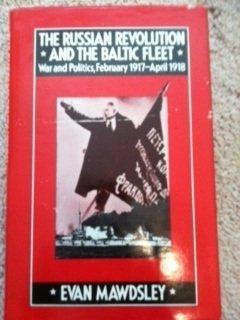 Book The Russian Revolution and the Baltic Fleet: War and politics, February 1917-April 1918 (Studies in Russian and East European history) free