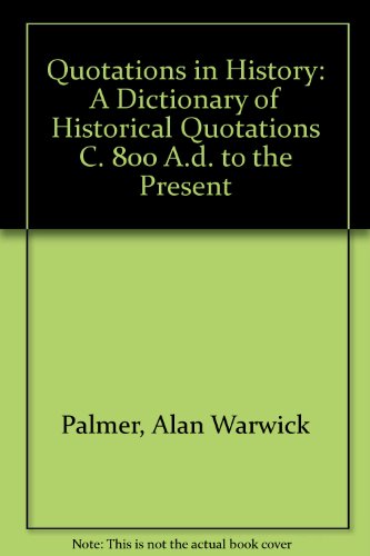 Book Quotations in History: A Dictionary of Historical Quotations C. 800 A.d. to the Present free