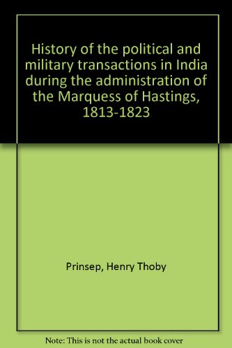 Book History Of The Political And Military Transactions In India During The Administration Of The Marquess Of Hastings, 1813-1823 free
