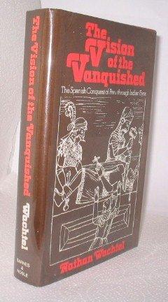 Book The Vision of the Vanquished: The Spanish Conquest of Peru Through Indian Eyes, 1530-1570 free
