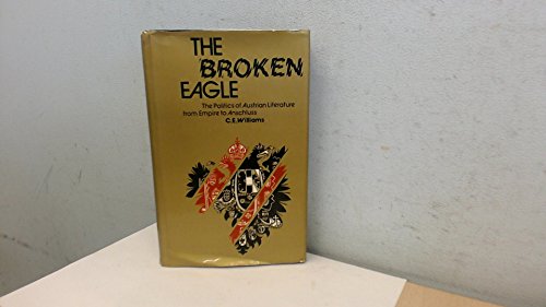 Book The broken eagle;: The politics of Austrian literature from empire to Anschluss free