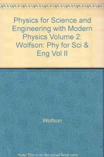 Book Physics for Science and Engineering with Modern Physics Volume 2: Wolfson: Phy for Sci & Eng Vol II (Physics for Scientists & Engineers with Modern Physics) free