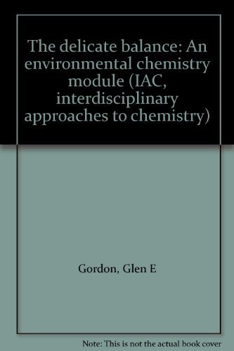 Book The Delicate Balance: An Environmental Chemistry Module (iac, Interdisciplinary Approaches To Chemistry) free