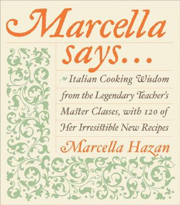Book Marcella Says...: Italian Cooking Wisdom from the Legendary Teacher's Master Classes, with 120 of Her Irresistible New Recipes free