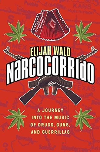 Book Narcocorrido: A Journey into the Music of Drugs, Guns, and Guerrillas free
