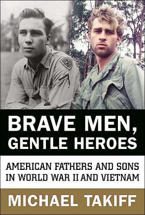Book Brave Men, Gentle Heroes: American Fathers and Sons in World War II and Vietnam free