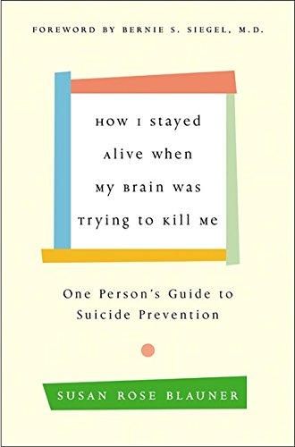 Book How I Stayed Alive When My Brain Was Trying to Kill Me: One Person's Guide to Suicide Prevention free