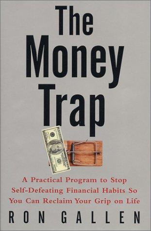 Book The Money Trap: A Practical Program to Stop Self-Defeating Financial Habits So You Can Reclaim Your Grip on Life free