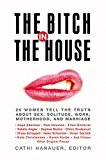 Book The Bitch in the House: 26 Women Tell the Truth About Sex, Solitude, Work, Motherhood, and Marriage free