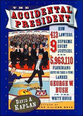Book The Accidental President: How 413 Lawyers, 9 Supreme Court Justices, and 5,963,110 Floridians (Give or Take a Few) Landed George W. Bush in the White House free