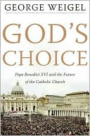 Book God's Choice: Pope Benedict XVI and the Future of the Catholic Church free