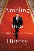 Book Ambling Into History: The Unlikely Odyssey of George W. Bush free