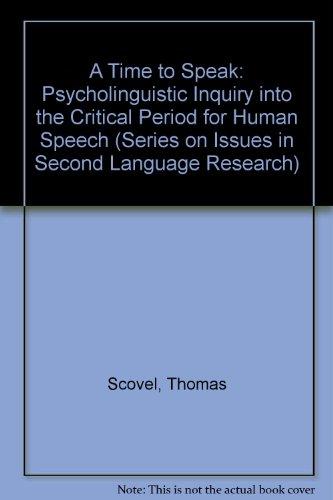 Book A Time To Speak: A Psycholinguistic Inquiry Into The Critical Period For Human Speech (issues In Second Language Research) free