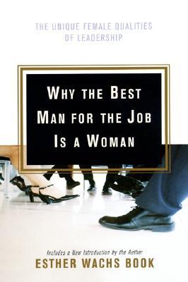 Book Why the Best Man for the Job Is A Woman: The Unique Female Qualities of Leadership free