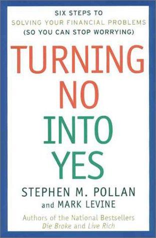 Book Turning No Into Yes: Six Steps to Solving Your Financial Problems (So You Can Stop Worrying). free