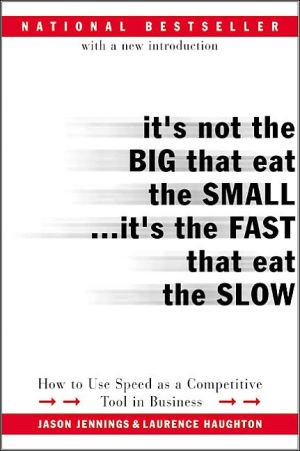 Book It's Not the Big That Eat the Small...It's the Fast That Eat the Slow: How to Use Speed as a Competitive Tool in Business free