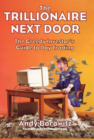 Book Trillionaire Next Door: The Greedy Investor's Guide to Day Trading free