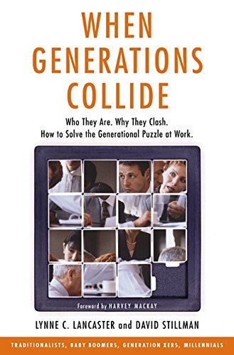 Book When Generations Collide:  Who They Are.  Why They Clash.  How to Solve the Generational Puzzle at Work. free