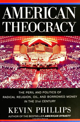 Book American Theocracy: The Peril and Politics of Radical Religion, Oil, and Borrowed Money in the 21st Century free
